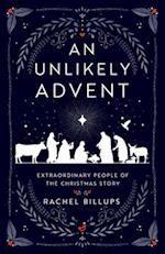 Unlikely Advent: Extraordinary People of the Christmas Story (An Unlikely Advent) 