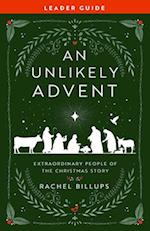 Unlikely Advent Leader Guide: Extraordinary People of the Christmas Story (An Unlikely Christmas Leader Guide) 