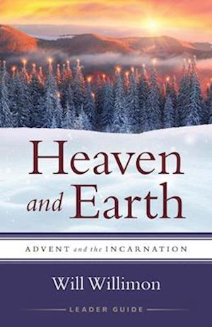 Heaven and Earth Leader Guide: Advent and the Incarnation (Heaven and Earth Leader Guide)