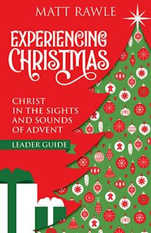 Experiencing Christmas Leader Guide: Christ in the Sights and Sounds of Advent (Experiencing Christmas Leader Guide)