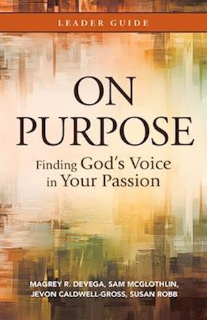 On Purpose Leader Guide: Finding God's Voice in Your Passion (On Purpose Leader Guide)