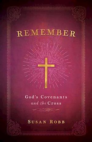 Remember: God's Covenants and the Cross (Remember)