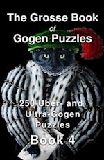 The Grosse Book of Gogen Puzzles 4: 250 Uber- and Ultra-Gogen Puzzles Book 4 