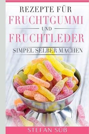 Rezepte für Fruchtgummi und Fruchtleder