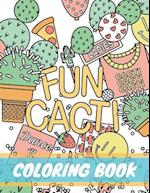 Fun Cacti Coloring Book: A cactus Adult Coloring Book, Cute and Unique Coloring Pages for Adult to Get Stress Relieving and Relaxation 