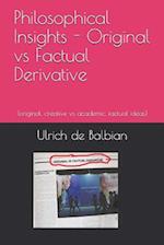 Philosophical Insights Original vs Factual Derivative: (original, creative vs academic, factual ideas) 