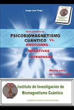 Psicobiomagnetismo Cuántico Vs Las Emociones Negativas Atrapadas