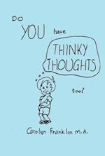 Do You Have Thinky Thoughts Too?
