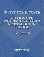 Invest For Success: Millionaire Wealth Strategies Not Taught in School 