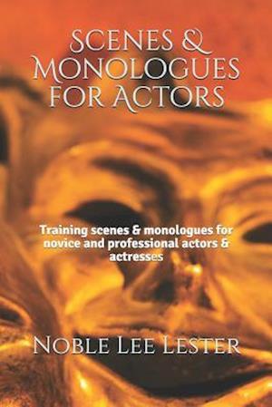 Scenes & Monologues for Actors: Training scenes & monologues for novice and professional actors & actresses