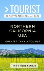 GREATER THAN A TOURIST-NORTHERN CALIFORNIA USA: 50 Travel Tips from a Local 