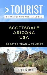 GREATER THAN A TOURIST-SCOTTSDALE ARIZONA USA : 50 Travel Tips from a Local 