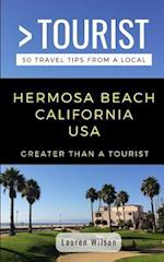 GREATER THAN A TOURIST-HERMOSA BEACH CALIFORNIA USA: 50 Travel Tips from a Local 