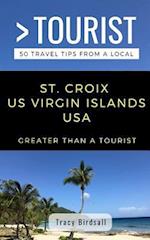 GREATER THAN A TOURIST-ST. CROIX US VIRGIN ISLANDS USA: 50 Travel Tips from a Local 