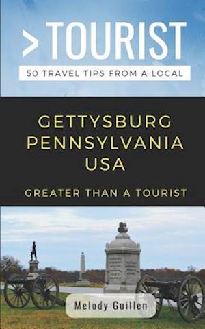 GREATER THAN A TOURIST- GETTYSBURG PENNSYLVANIA USA: 50 Travel Tips from a Local