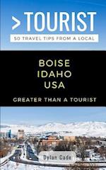 GREATER THAN A TOURIST-BOISE IDAHO USA: 50 Travel Tips from a Local 