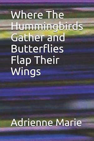 Where the Hummingbirds Gather and Butterflies Flap Their Wings