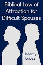 Biblical Law of Attraction for Difficult Spouses