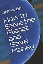 How to Save the Planet and Save Money