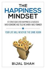 The Happiness Mindset: 12 Strategies for Happiness & Success I Wish Someone Had Told Me When I Was Younger 