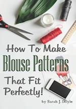 How to Make Blouse Patterns That Fit Perfectly