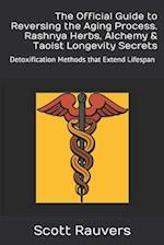 The Official Guide to Reversing the Aging Process. Rashnya Herbs, Alchemy & Taoist Longevity Secrets