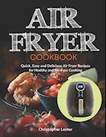 Air Fryer Cookbook: Quick, Easy and Delicious Air Fryer Recipes for Healthy and No-Fuss Cooking 