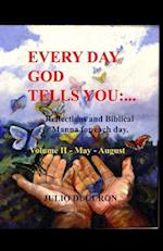 Every Day God tells you:...: Reflections and Biblical Manna for each day of the year. Volume II - May-August 