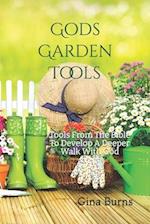God's Garden Tools: Tools From The Bible To Develop A Deeper Walk With God 