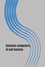Quantum Computers, AI and Humans