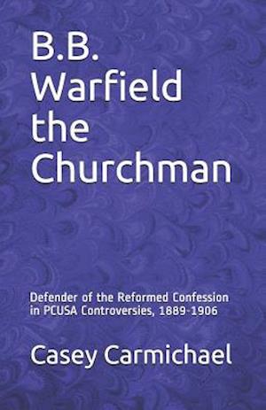 B.B. Warfield the Churchman