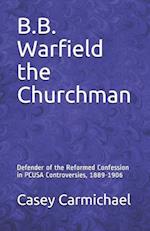 B.B. Warfield the Churchman