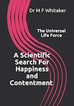 A Scientific Search For Happiness and Contentment The Universal Life Force: Human psychology and behaviour explained through physics. How science, the