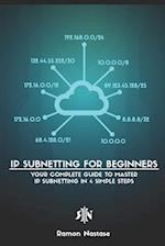 IP Subnetting for Beginners: Your Complete Guide to Master IP Subnetting in 4 Simple Steps 