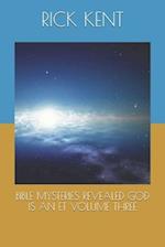 Bible Mysteries Revealed God Is an Et Volume Three