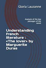 Understanding french literature : The lover by Marguerite Duras: Analysis of the key passages of the novel 