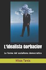 L'Idealista Gorbaciov