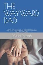 THE WAYWARD DAD: A FATHER'S STUGGLE AT REDEEMPTION AND RECONCILIATION 