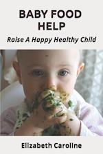 Baby Food Help: Raise A Happy Healthy Child 