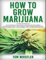How to Grow Marijuana: 3 Books in 1 - The Complete Beginner's Guide for Growing Top-Quality Weed Indoors and Outdoors 