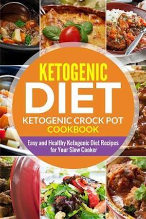 Ketogenic Diet- Ketogenic Crock Pot Cookbook