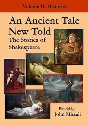 An Ancient Tale New Told - Volume 2: The Stories of Shakespeare - Histories