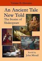 An Ancient Tale New Told - Volume 2: The Stories of Shakespeare - Histories 