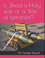 Is Jihad a Holy War or a War of Terrorism?