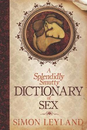 A Splendidly Smutty Dictionary of Sex