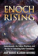 Enoch Rising: Enmeduranki, the Fallen Watchers, and the Key to Unlocking Early Christianity 