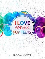 I Love Anger for Teens
