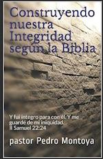 Construyendo Nuestra Integridad Según La Biblia