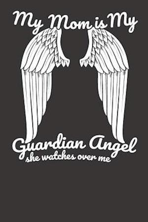 My Mom Is My Guardian Angel She Watches Over Me