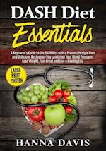 DASH Diet Essentials Large Print Edition: A Beginner's Guide to the DASH Diet with a Proven Lifestyle Plan and Delicious Recipes so You Can Lower Your